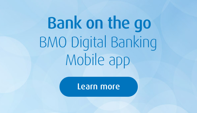 Bank on the go with the BMO Digital Banking Mobile app.